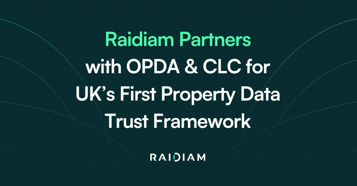 Raidiam Partners with OPDA & CLC to Deliver UK’s First Property Data Trust Framework