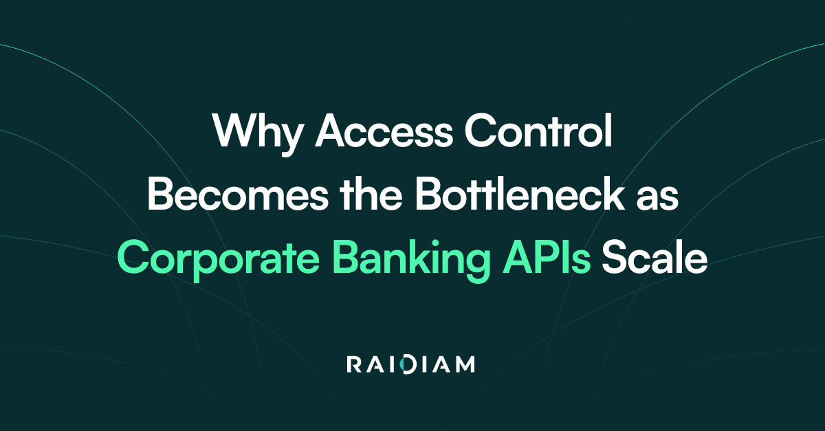 Why Access Control Becomes the Bottleneck as Corporate Banking APIs Scale